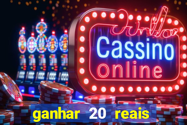 ganhar 20 reais por cadastro